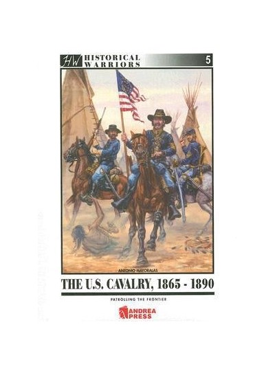 THE U.S. CAVALRY 1865-1890 PATROLLING THE FRONTIER