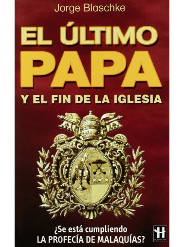 EL ÚLTIMO PAPA Y EL FIN DE LA IGLESIA